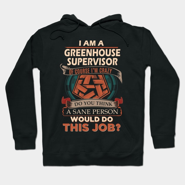 Greenhouse Supervisor - Sane Person Hoodie by connieramonaa